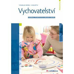 Vychovatelství - Učebnice teoretických základů oboru - Stanislav Bendl