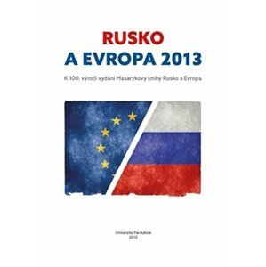 Rusko a Evropa 2013 - k 100. výročí vydání Masarykovy knihy Rusko a Evropa - Pavla Štorková