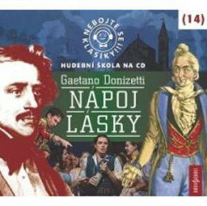 Nebojte se klasiky 14 - Gaetano Donizetti: Nápoj lásky - CD - Gaetano Donizetti