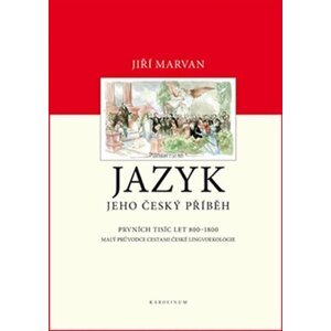 Jazyk. Jeho český příběh – prvních tisíc let (800–1800) - Malý průvodce dějinami české lingvoekologie - Jiří Marvan