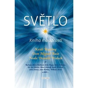 Světlo - Kniha moudrosti - Keidi Keating; Don Miguel Ruiz; Neale Donald Walsch