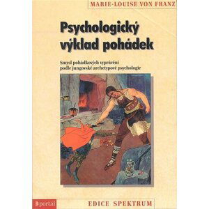 Psychologický výklad pohádek - Smysl pohádkových vyprávění podle jungovské archetypové psychologie - Franz Marie-Louise von