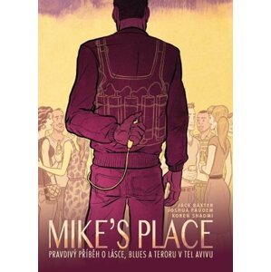 MIKE’S PLACE, Pravdivý příběh o lásce, blues a teroru v Tel Avivu - Jack Baxter