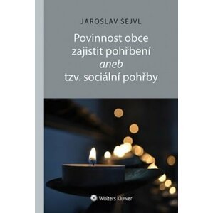 Povinnost obce zajistit pohřbení aneb tzv. sociální pohřby - Jaroslav Šejvl