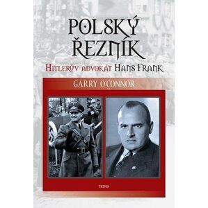 Polský řezník - Hitlerův advokát Hans Frank - Garry O´Connor