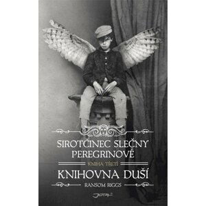 Sirotčinec slečny Peregrinové - Knihovna duší - Ransom Riggs