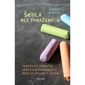 Škola bez poražených - Praktická příručka efektivní komunikace mezi učitelem a žákem - Gordon Thomas