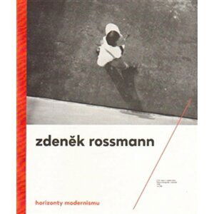 Horizonty modernismu - Zdeněk Rossmann (1905 – 1984) - Marta Sylvestrová