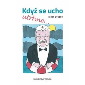 Když se ucho utrhne - Milan Drobný