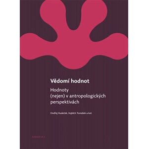 Vědomí hodnot - Hodnoty (nejen) v antropologických perspektivách - Ondřej Hudeček