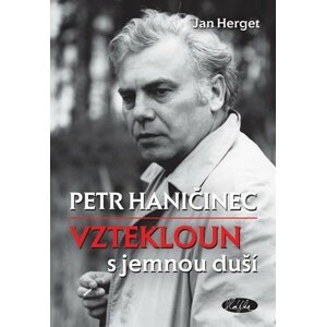 Petr Haničinec - Vztekloun s jemnou duší - Jan Herget