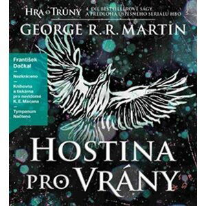 Hostina pro vrány - Píseň ledu a ohně 3 - 4 CDmp3 (Čte František Dočkal) - George Raymond Richard Martin