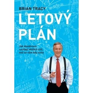 Letový plán - Jak dosáhnout rychleji větších cílů, než se vám kdy snilo - Brian Tracy