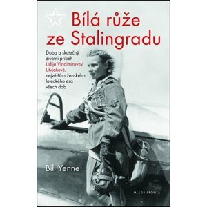 Bílá růže ze Stalingradu - Bill Yenne