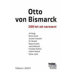 Otto von Bismarck - 200 let od narození - autorů kolektiv