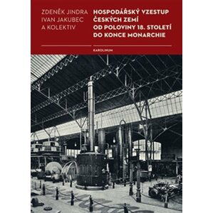 Hospodářský vzestup českých zemí od poloviny 18. století do konce monarchie - Ivan Jakubec