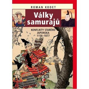 Války samurajů - Konflikty starého Japonska 1156-1877, 1.  vydání - Roman Kodet