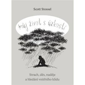 Můj život s úzkostí - Strach, děs, naděje a hledání vnitřního klidu - Scott Stossel