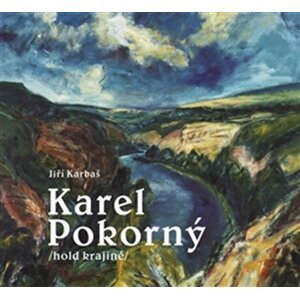 Karel Pokorný hold krajině - Jiří Karbaš