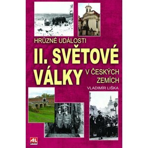 Hrůzné události II. světové války v českých zemích - Vladimír Liška