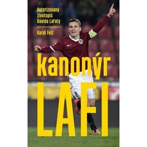 Kanonýr Lafi - Autorizovaný životopis Davida Lafaty - Karel Felt