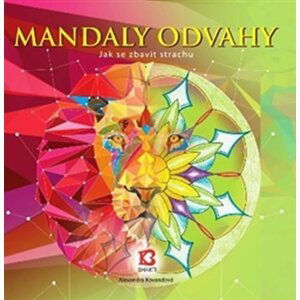 Mandaly odvahy - Jak se zbavit strachu - Alexandra Kovandová