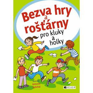 Bezva hry a rošťárny pro kluky a holky - Antonín Šplíchal