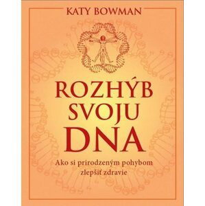Rozhýb svoju DNA - Katy Bowman