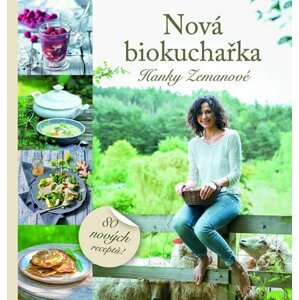 Nová biokuchařka Hanky Zemanové - 80 nových receptů! - Hanka Zemanová