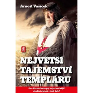 Největší tajemství templářů - Je v Čechách ukrytý nejzáhadnější okultní objekt všech dob? - Arnošt Vašíček