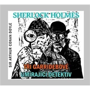 Sherlock Holmes - CD (Tři Garridebové a Umírající detektiv) - Arthur Conan Doyle