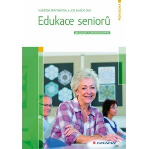 Edukace seniorů - Geragogika a gerontodidaktika - Lucie Smékalová