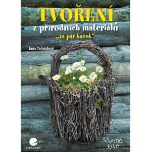 Tvoření z přírodních materiálů  "za pár kaček" - Jana Talandová