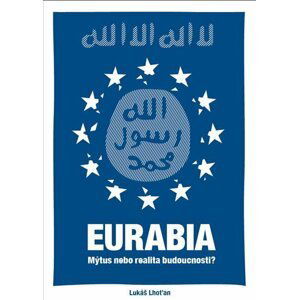 Eurabia - Mýtus nebo realita budoucnosti? - Lukáš Lhoťan