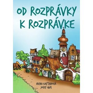 Od rozprávky k rozprávke - Irena Kaftanová; Josef Quis