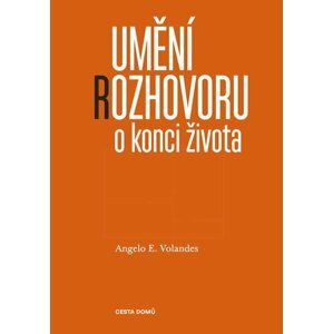 Umění rozhovoru o konci života, 1.  vydání - Angelo E. Volandes