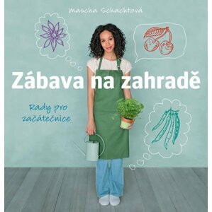 Zábava na zahradě - Rady pro začátečnice - Mascha Schachtová