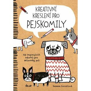 Kreativní kreslení pro pejskomily - 50 inspirujících návrhů pro milovníky psů - Gemma Correll
