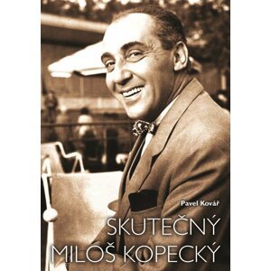 Skutečný Miloš Kopecký - Bonviván s křehkou duší - Pavel Kovář