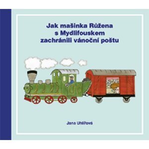 Jak mašinka Růžena s Mydlifouskem zachránili vánoční poštu - Jana Uhlířová