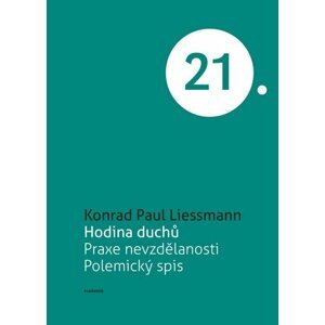 Hodina duchů - Praxe nevzdělanosti. Polemický spis - Konrad Paul Liessmann