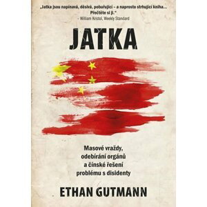 Jatka - Masové vraždy, odebírání orgánů a čínské řešení problému s disidenty - Ethan Guthman