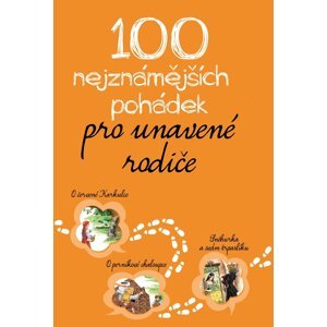 100 nejznámějších pohádek pro unavené rodiče, 1.  vydání - Kolektiv autorů