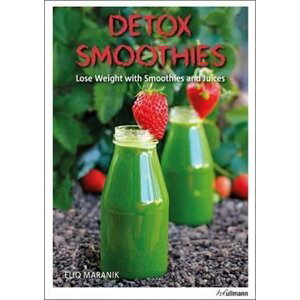 Detox Smoothies : Lose Weight with Smoothies and Juices - Eliq Maranik