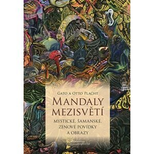 Mandaly mezisvětí - Mystické, šamanské, zenové povídky a obrazy - Gato Placht