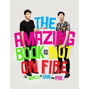 The Amazing Book is Not on Fire - The World of Dan and Phil - Dan Howell