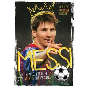 Messi - Malý chlapec, který se stal velkým fotbalistou - Yvette Darska