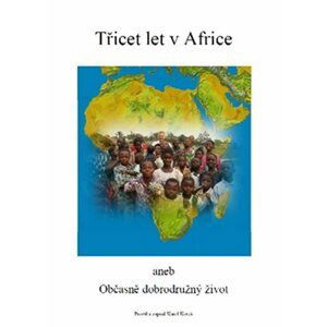 Třicet let v Africe aneb Občasně dobrodružný život - Karel Koreš