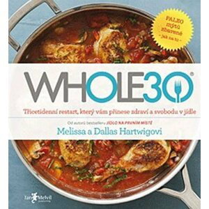 WHOLE30 – průvodce  zdravotním restartem, který vám přinese svobodu v jídle - Dallas Hartwig