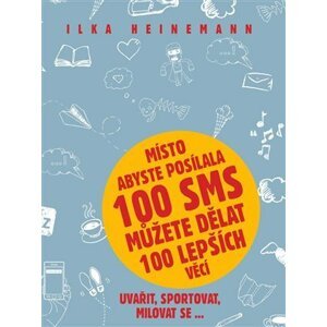 Místo abyste posílala 100 sms můžete dělat 100 lepších věcí - Ilka Heinemann